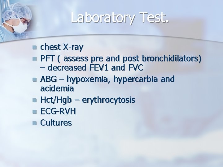 Laboratory Test. n n n chest X-ray PFT ( assess pre and post bronchidilators)
