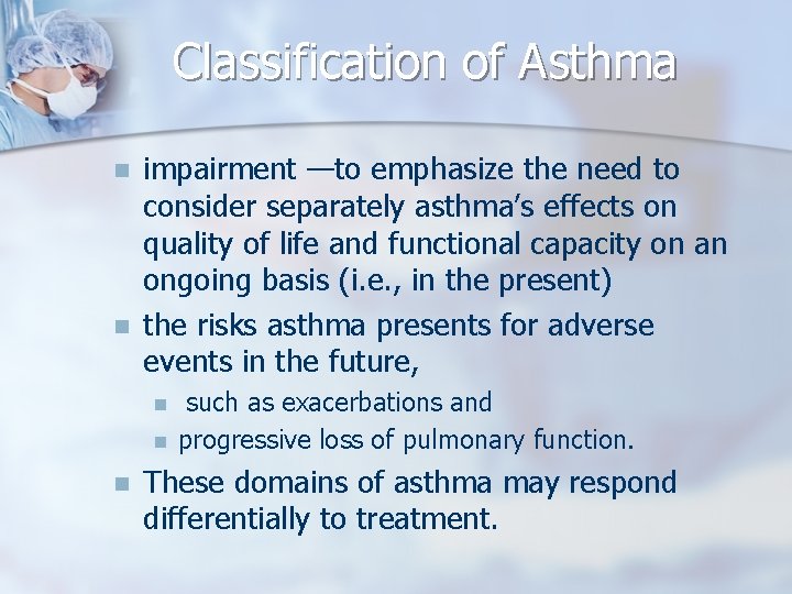 Classification of Asthma n n impairment —to emphasize the need to consider separately asthma’s