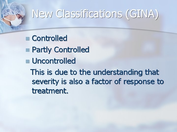 New Classifications (GINA) Controlled n Partly Controlled n Uncontrolled This is due to the