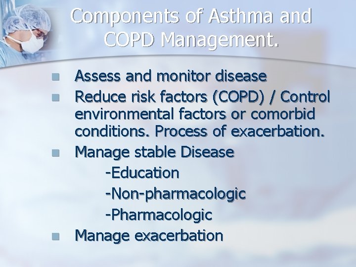 Components of Asthma and COPD Management. n n Assess and monitor disease Reduce risk