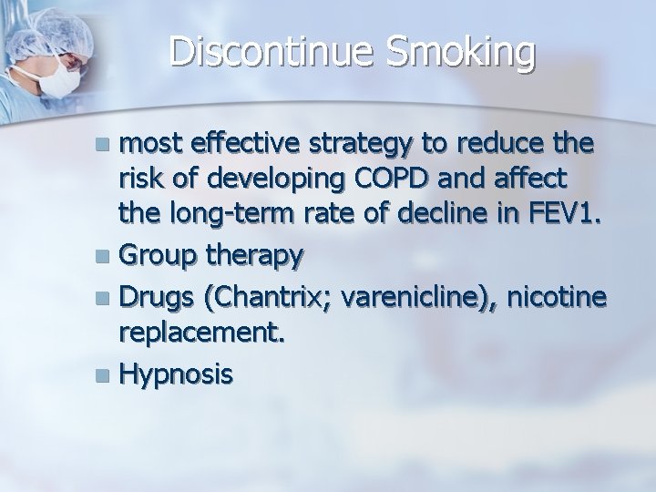 Discontinue Smoking most effective strategy to reduce the risk of developing COPD and affect