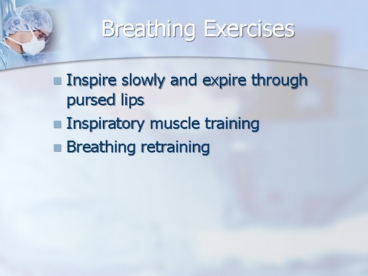 Breathing Exercises Inspire slowly and expire through pursed lips n Inspiratory muscle training n