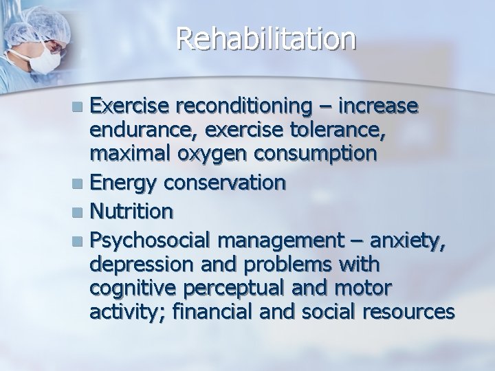 Rehabilitation Exercise reconditioning – increase endurance, exercise tolerance, maximal oxygen consumption n Energy conservation