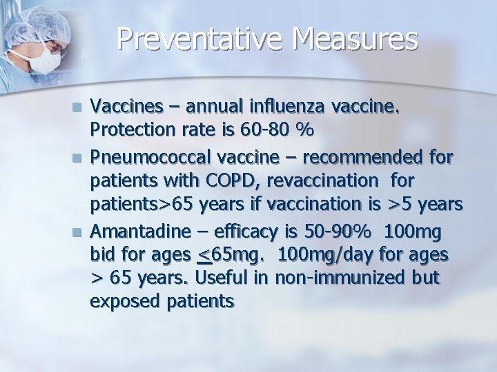 Preventative Measures n n n Vaccines – annual influenza vaccine. Protection rate is 60