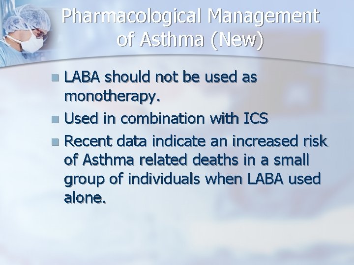 Pharmacological Management of Asthma (New) LABA should not be used as monotherapy. n Used