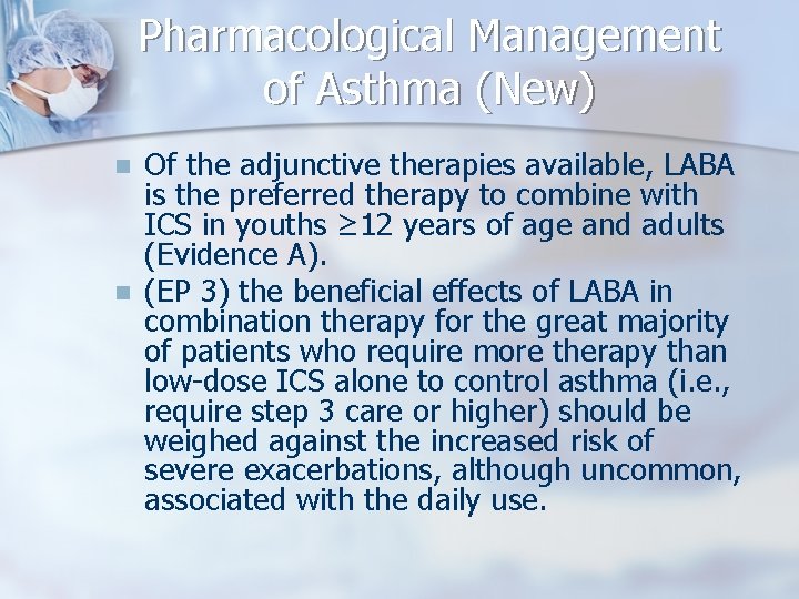 Pharmacological Management of Asthma (New) n n Of the adjunctive therapies available, LABA is