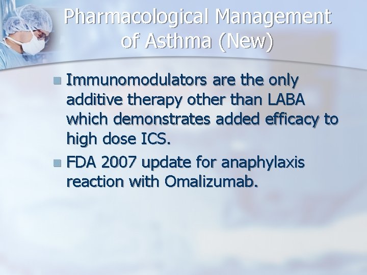 Pharmacological Management of Asthma (New) Immunomodulators are the only additive therapy other than LABA