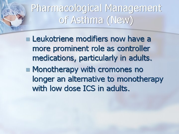 Pharmacological Management of Asthma (New) Leukotriene modifiers now have a more prominent role as