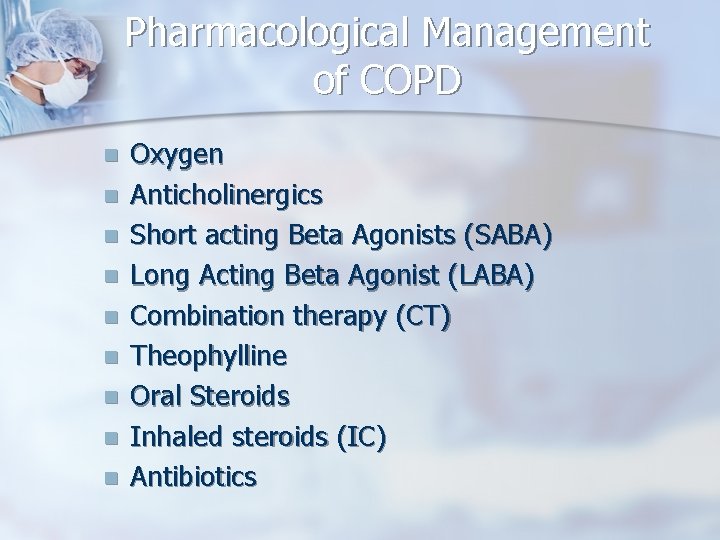 Pharmacological Management of COPD n n n n n Oxygen Anticholinergics Short acting Beta