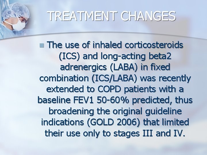 TREATMENT CHANGES The use of inhaled corticosteroids (ICS) and long-acting beta 2 adrenergics (LABA)