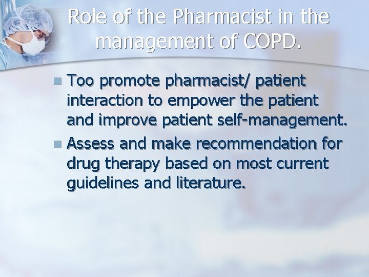 Role of the Pharmacist in the management of COPD. Too promote pharmacist/ patient interaction