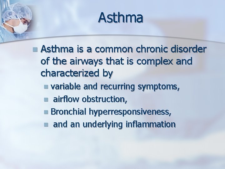 Asthma n Asthma is a common chronic disorder of the airways that is complex