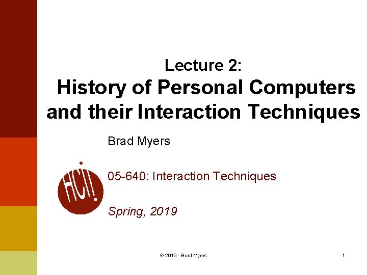 Lecture 2: History of Personal Computers and their Interaction Techniques Brad Myers 05 -640: