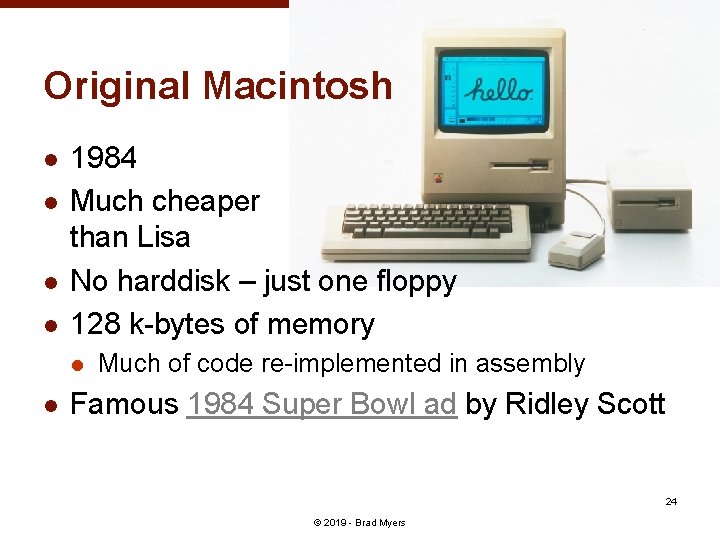 Original Macintosh l l 1984 Much cheaper than Lisa No harddisk – just one