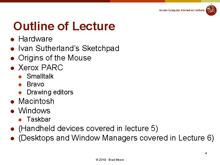 Outline of Lecture l l Hardware Ivan Sutherland’s Sketchpad Origins of the Mouse Xerox