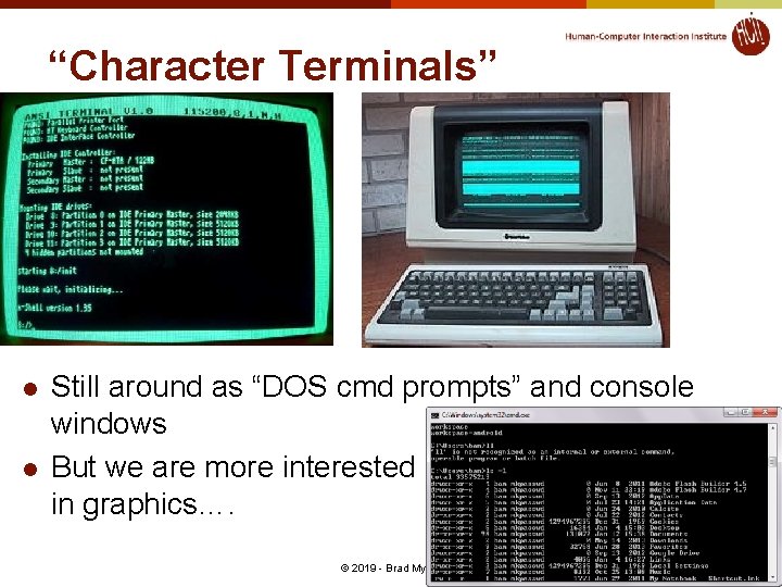 “Character Terminals” l l Still around as “DOS cmd prompts” and console windows But