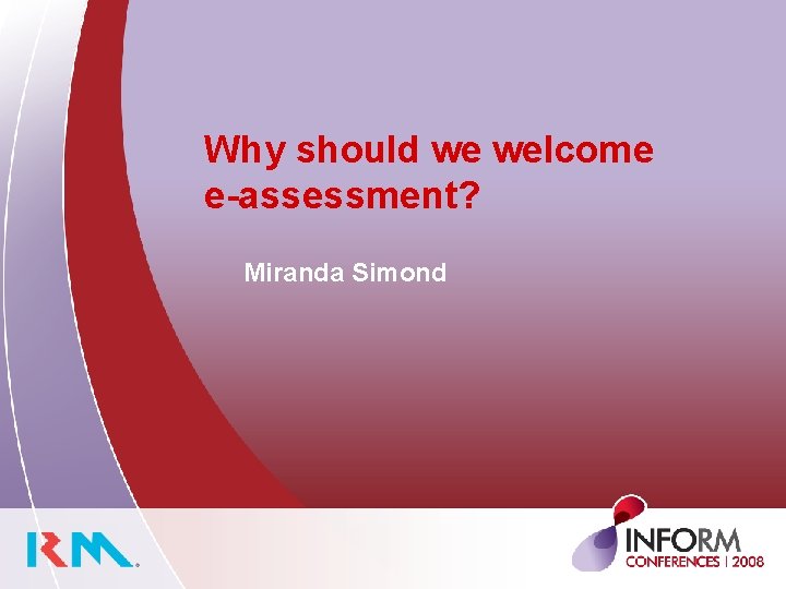 Why should we welcome e-assessment? Miranda Simond 