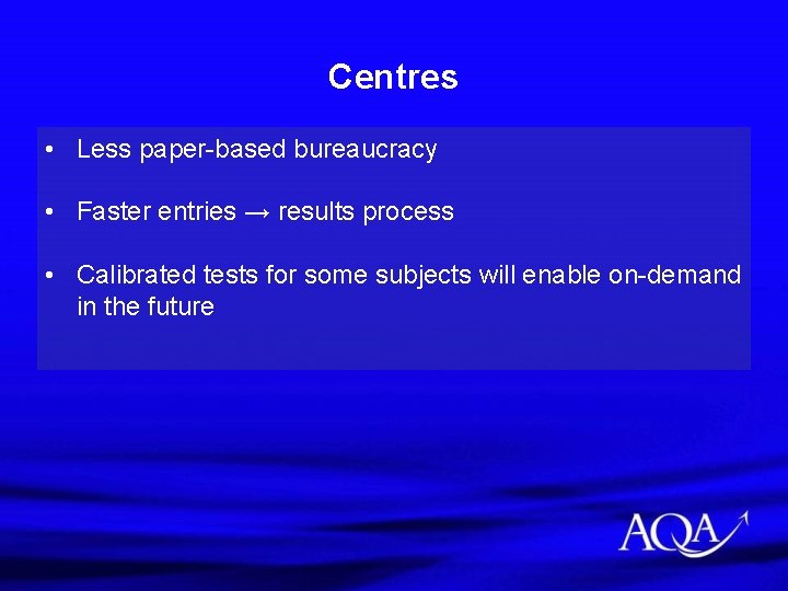 Centres • Less paper-based bureaucracy • Faster entries → results process • Calibrated tests