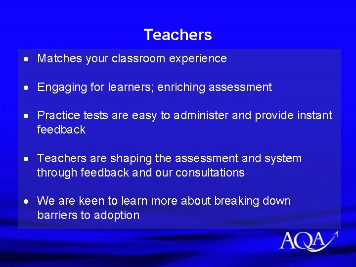 Teachers Matches your classroom experience Engaging for learners; enriching assessment Practice tests are easy