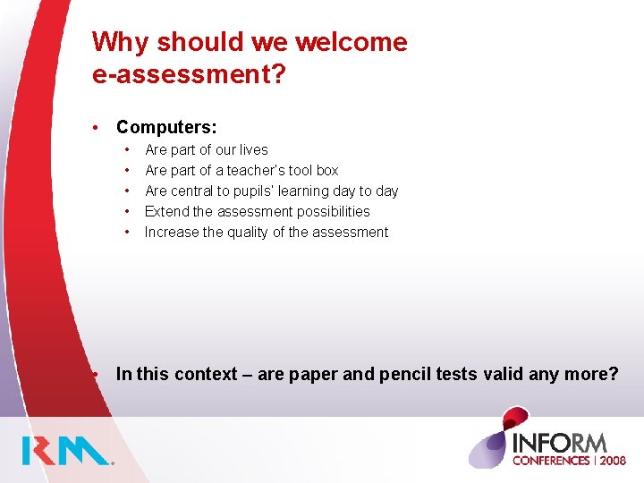 Why should we welcome e-assessment? • Computers: • • • Are part of our