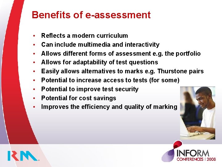 Benefits of e-assessment • • • Reflects a modern curriculum Can include multimedia and