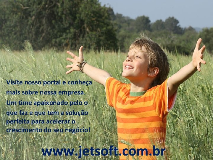 Visite nosso portal e conheça mais sobre nossa empresa. Um time apaixonado pelo o