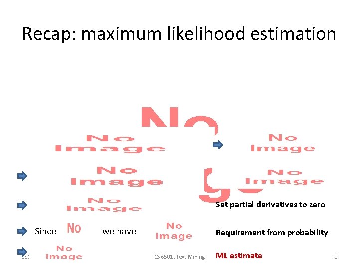 Recap: maximum likelihood estimation • Since Set partial derivatives to zero we have Requirement