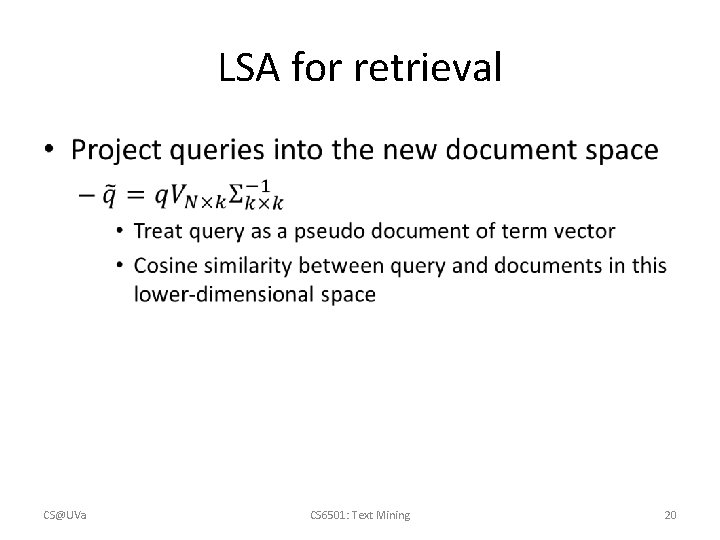 LSA for retrieval • CS@UVa CS 6501: Text Mining 20 