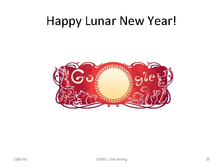 Happy Lunar New Year! CS@UVa CS 6501: Text Mining 28 