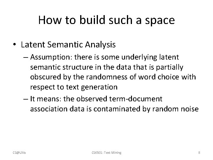 How to build such a space • Latent Semantic Analysis – Assumption: there is