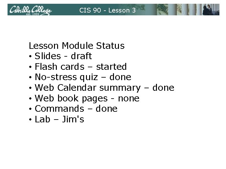 CIS 90 - Lesson 3 Lesson Module Status • Slides - draft • Flash