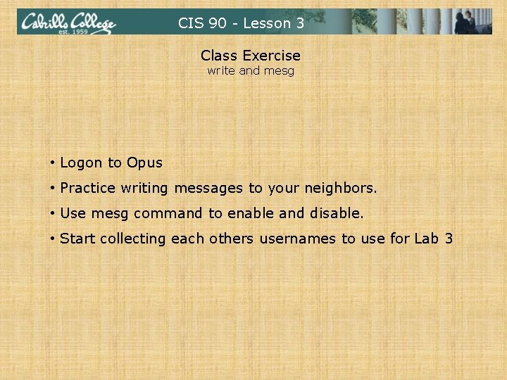 CIS 90 - Lesson 3 Class Exercise write and mesg • Logon to Opus