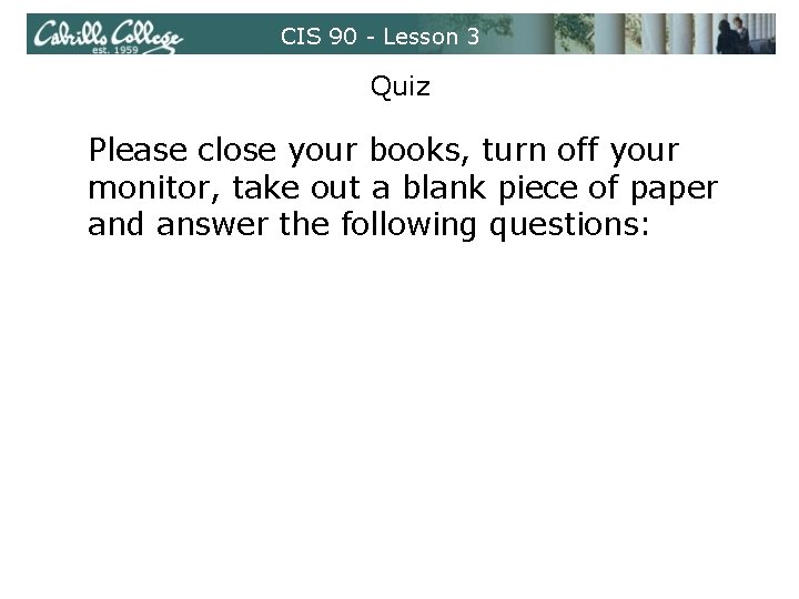 CIS 90 - Lesson 3 Quiz Please close your books, turn off your monitor,