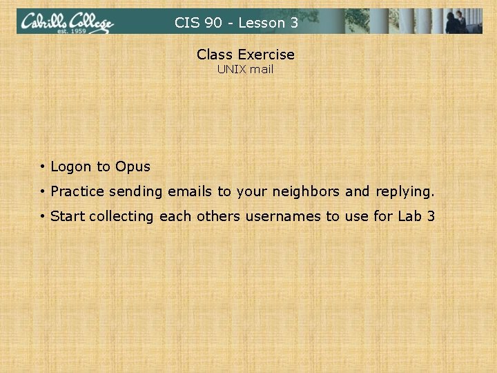 CIS 90 - Lesson 3 Class Exercise UNIX mail • Logon to Opus •