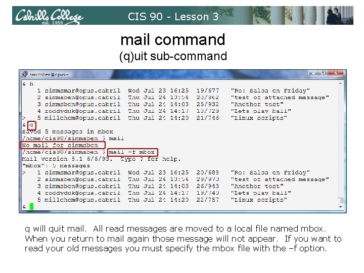 CIS 90 - Lesson 3 mail command (q)uit sub-command q will quit mail. All