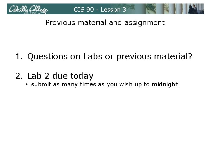 CIS 90 - Lesson 3 Previous material and assignment 1. Questions on Labs or