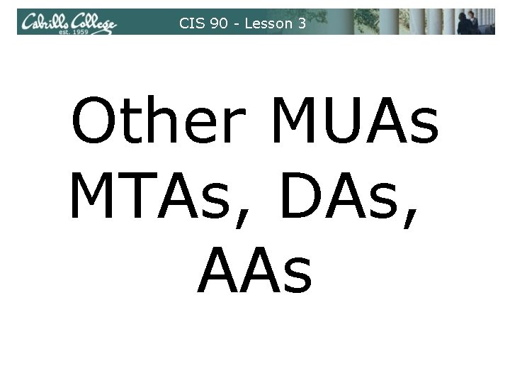 CIS 90 - Lesson 3 Other MUAs MTAs, DAs, AAs 