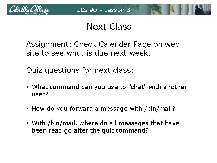 CIS 90 - Lesson 3 Next Class Assignment: Check Calendar Page on web site