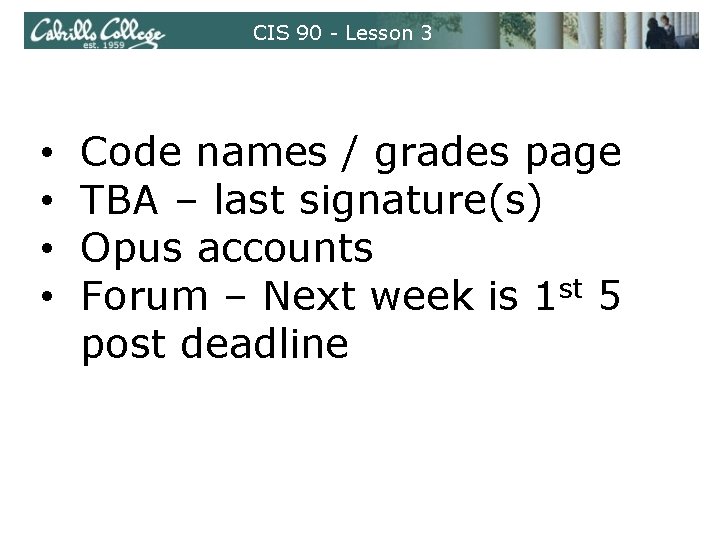 CIS 90 - Lesson 3 • • Code names / grades page TBA –