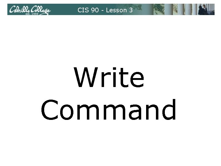 CIS 90 - Lesson 3 Write Command 