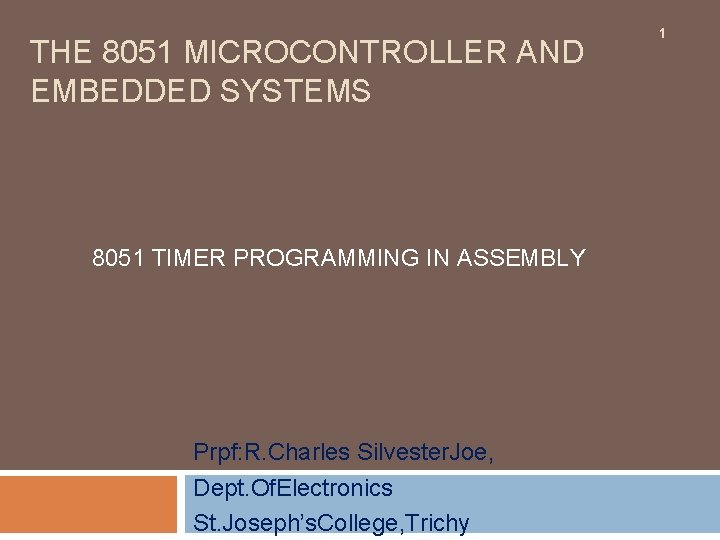 THE 8051 MICROCONTROLLER AND EMBEDDED SYSTEMS 8051 TIMER PROGRAMMING IN ASSEMBLY Prpf: R. Charles