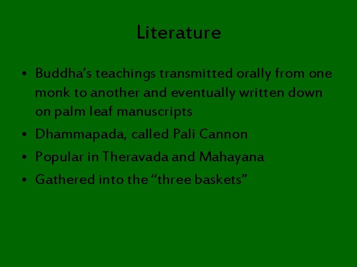Literature • Buddha’s teachings transmitted orally from one monk to another and eventually written