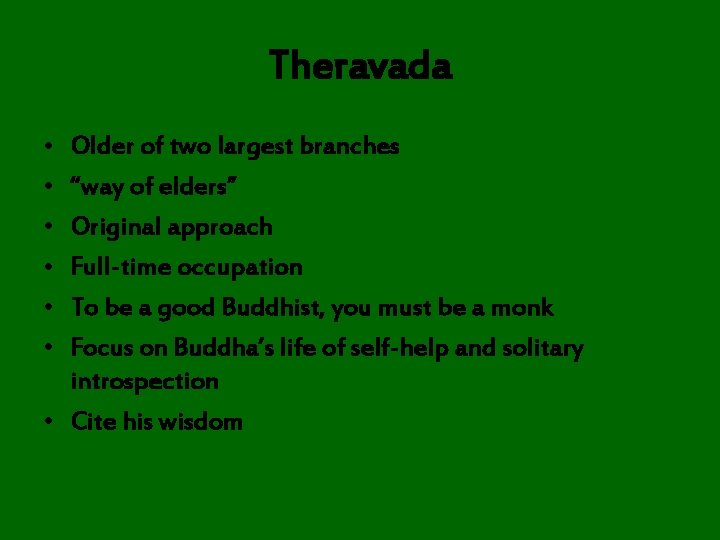Theravada • • • Older of two largest branches “way of elders” Original approach