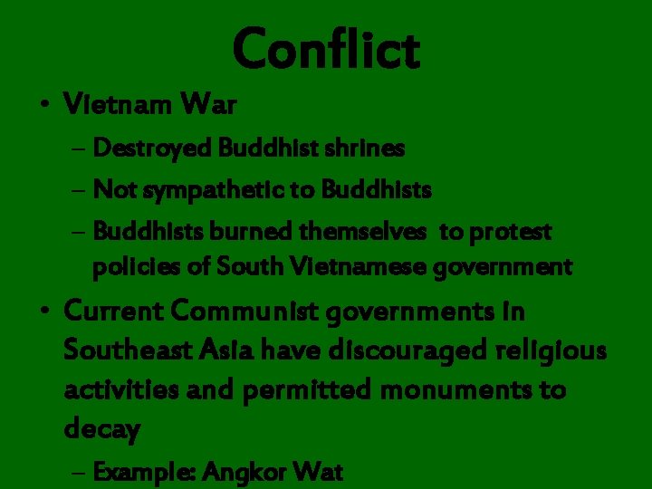 Conflict • Vietnam War – Destroyed Buddhist shrines – Not sympathetic to Buddhists –