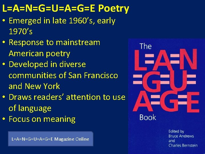 L=A=N=G=U=A=G=E Poetry • Emerged in late 1960’s, early 1970’s • Response to mainstream American