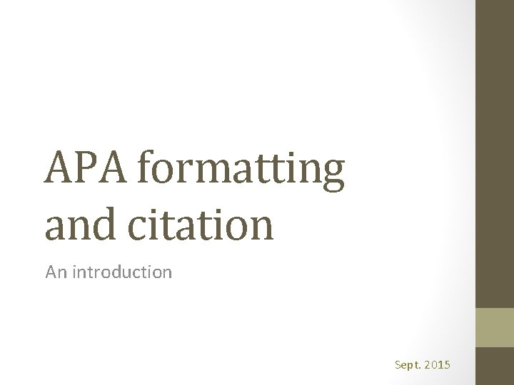APA formatting and citation An introduction Sept. 2015 