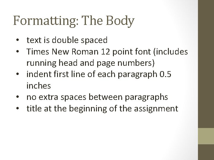 Formatting: The Body • text is double spaced • Times New Roman 12 point