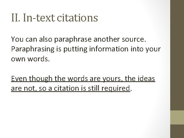 II. In-text citations You can also paraphrase another source. Paraphrasing is putting information into