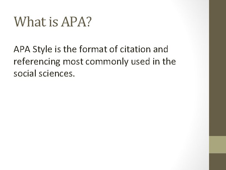 What is APA? APA Style is the format of citation and referencing most commonly