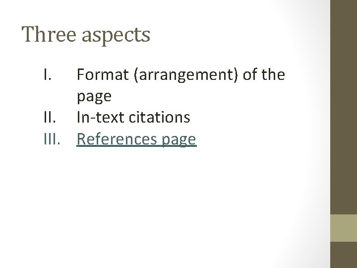 Three aspects I. Format (arrangement) of the page II. In-text citations III. References page